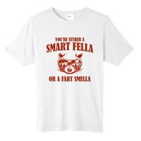 YouRe Either A Smart Fella Or A Fart Smella Tall Fusion ChromaSoft Performance T-Shirt