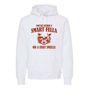 YouRe Either A Smart Fella Or A Fart Smella Premium Hoodie