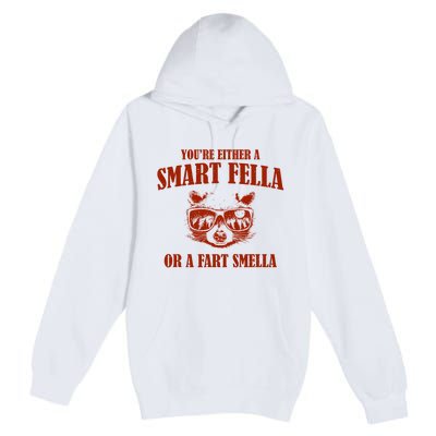 YouRe Either A Smart Fella Or A Fart Smella Premium Pullover Hoodie