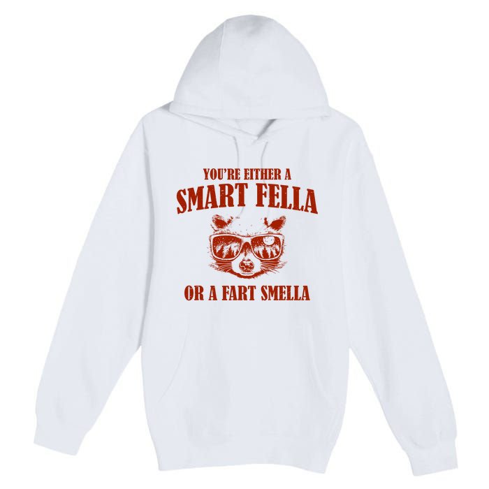 YouRe Either A Smart Fella Or A Fart Smella Premium Pullover Hoodie