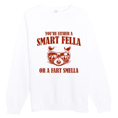 YouRe Either A Smart Fella Or A Fart Smella Premium Crewneck Sweatshirt