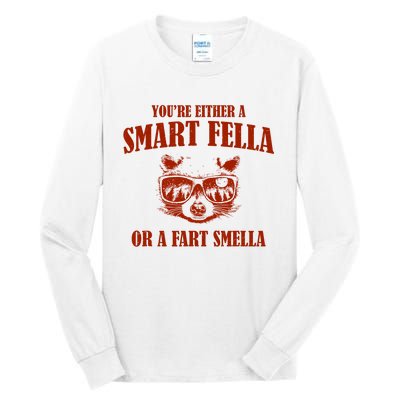 YouRe Either A Smart Fella Or A Fart Smella Tall Long Sleeve T-Shirt