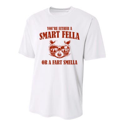 YouRe Either A Smart Fella Or A Fart Smella Performance Sprint T-Shirt