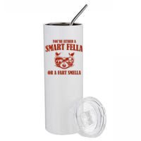 YouRe Either A Smart Fella Or A Fart Smella Stainless Steel Tumbler