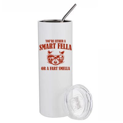 YouRe Either A Smart Fella Or A Fart Smella Stainless Steel Tumbler