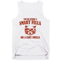 YouRe Either A Smart Fella Or A Fart Smella Tank Top