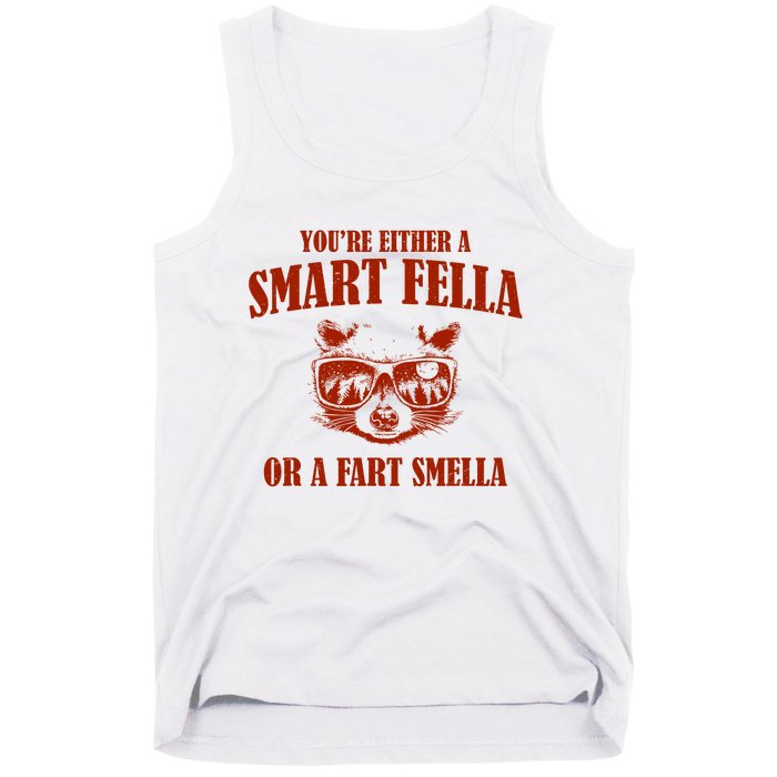 YouRe Either A Smart Fella Or A Fart Smella Tank Top