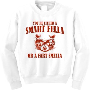 YouRe Either A Smart Fella Or A Fart Smella Kids Sweatshirt