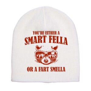 YouRe Either A Smart Fella Or A Fart Smella Short Acrylic Beanie