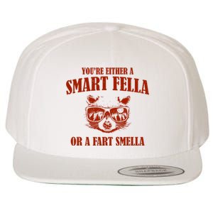 YouRe Either A Smart Fella Or A Fart Smella Wool Snapback Cap