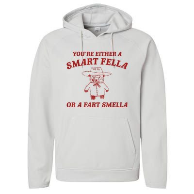 YouRe Either A Smart Fella Or A Fart Smella Performance Fleece Hoodie