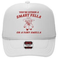 YouRe Either A Smart Fella Or A Fart Smella High Crown Mesh Back Trucker Hat