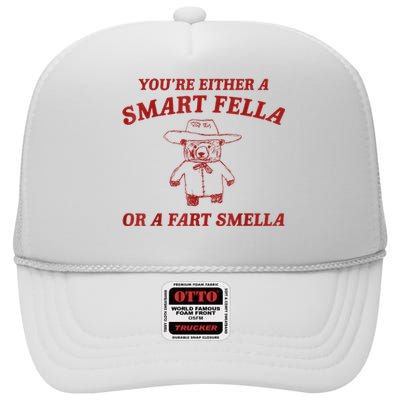 YouRe Either A Smart Fella Or A Fart Smella High Crown Mesh Back Trucker Hat