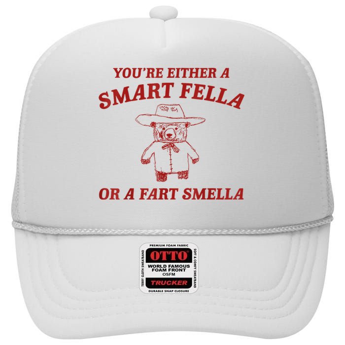 YouRe Either A Smart Fella Or A Fart Smella High Crown Mesh Back Trucker Hat