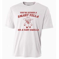 YouRe Either A Smart Fella Or A Fart Smella Cooling Performance Crew T-Shirt