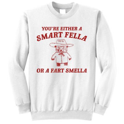 YouRe Either A Smart Fella Or A Fart Smella Sweatshirt