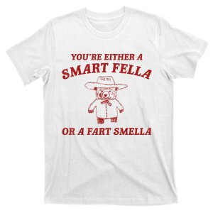 YouRe Either A Smart Fella Or A Fart Smella T-Shirt