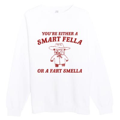 YouRe Either A Smart Fella Or A Fart Smella Premium Crewneck Sweatshirt