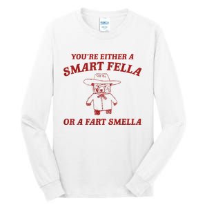 YouRe Either A Smart Fella Or A Fart Smella Tall Long Sleeve T-Shirt