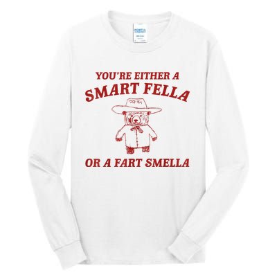 YouRe Either A Smart Fella Or A Fart Smella Tall Long Sleeve T-Shirt