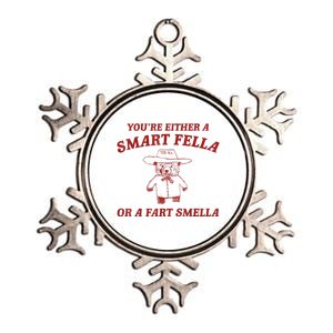 YouRe Either A Smart Fella Or A Fart Smella Metallic Star Ornament