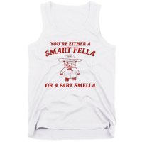 YouRe Either A Smart Fella Or A Fart Smella Tank Top