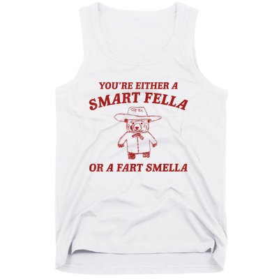 YouRe Either A Smart Fella Or A Fart Smella Tank Top