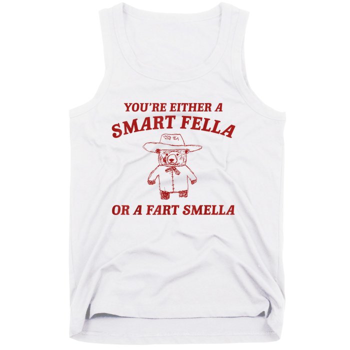 YouRe Either A Smart Fella Or A Fart Smella Tank Top