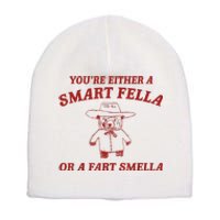 YouRe Either A Smart Fella Or A Fart Smella Short Acrylic Beanie