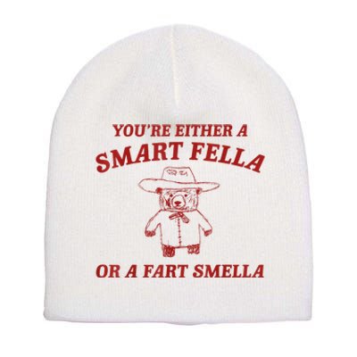 YouRe Either A Smart Fella Or A Fart Smella Short Acrylic Beanie