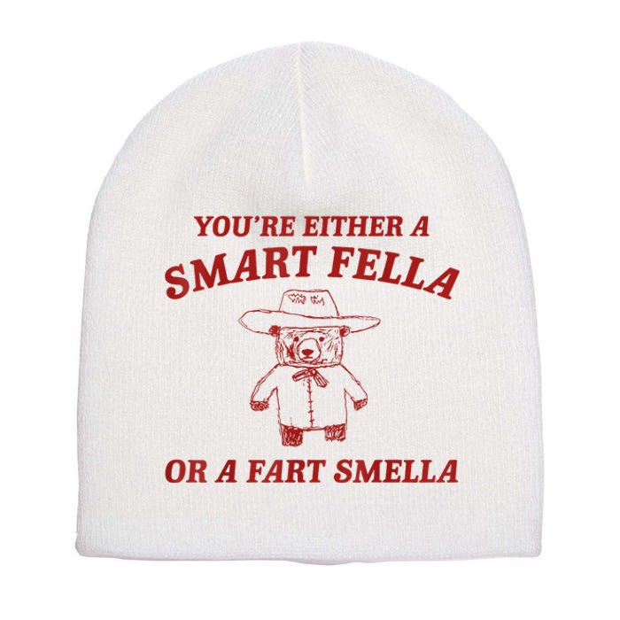 YouRe Either A Smart Fella Or A Fart Smella Short Acrylic Beanie