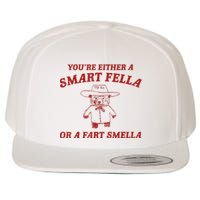 YouRe Either A Smart Fella Or A Fart Smella Wool Snapback Cap