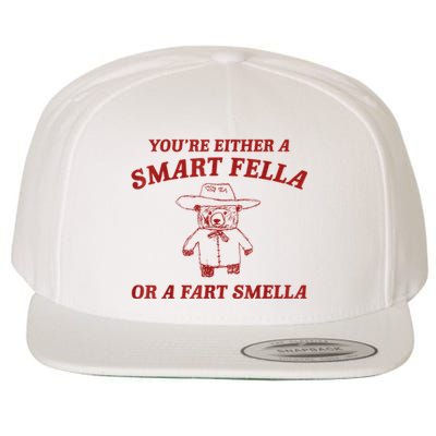 YouRe Either A Smart Fella Or A Fart Smella Wool Snapback Cap