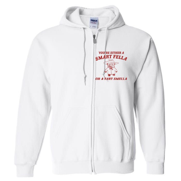 YouRe Either A Smart Fella Or A Fart Smella Full Zip Hoodie