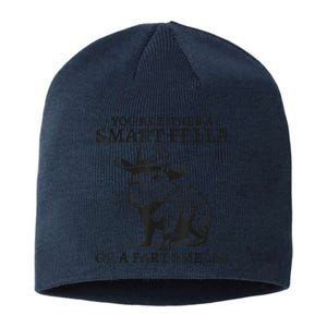 YouRe Either A Smart Fella Or A Fart Smella Funny Sarcastic Sustainable Beanie