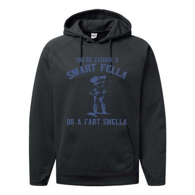 YouRe Either A Smart Fella Or A Fart Smella Performance Fleece Hoodie