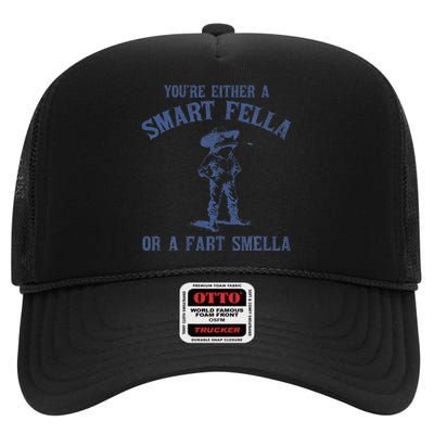 YouRe Either A Smart Fella Or A Fart Smella High Crown Mesh Back Trucker Hat