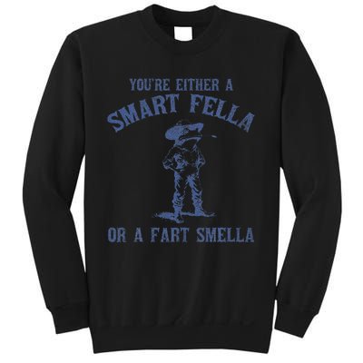 YouRe Either A Smart Fella Or A Fart Smella Sweatshirt