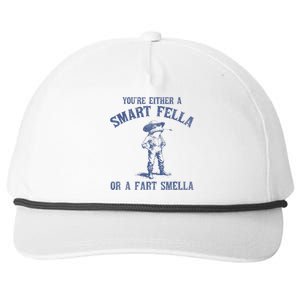 YouRe Either A Smart Fella Or A Fart Smella Snapback Five-Panel Rope Hat