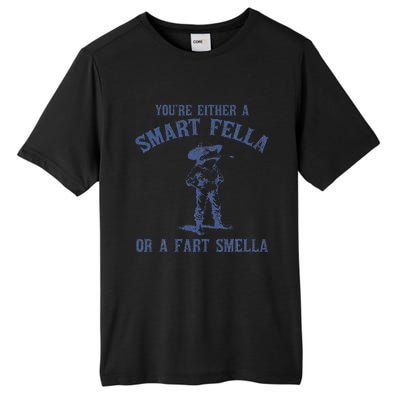 YouRe Either A Smart Fella Or A Fart Smella Tall Fusion ChromaSoft Performance T-Shirt