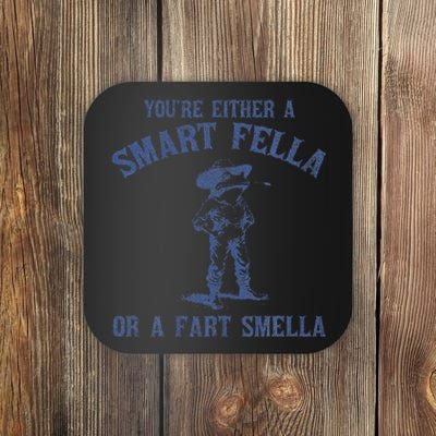 YouRe Either A Smart Fella Or A Fart Smella Coaster