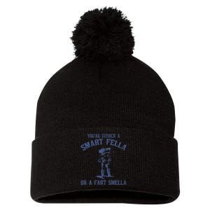 YouRe Either A Smart Fella Or A Fart Smella Pom Pom 12in Knit Beanie