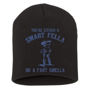 YouRe Either A Smart Fella Or A Fart Smella Short Acrylic Beanie