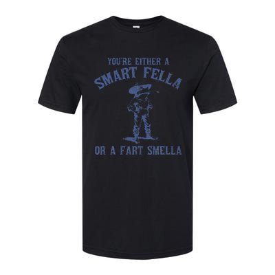 YouRe Either A Smart Fella Or A Fart Smella Softstyle CVC T-Shirt