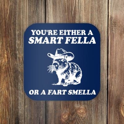 Youre Either A Smart Fella Or A Fart Smella Funny Coaster