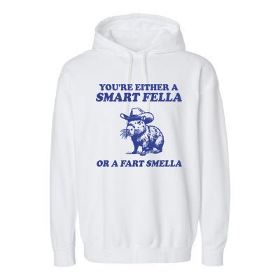 Youre Either A Smart Fella Or A Fart Smella Funny Garment-Dyed Fleece Hoodie