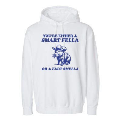 Youre Either A Smart Fella Or A Fart Smella Funny Garment-Dyed Fleece Hoodie