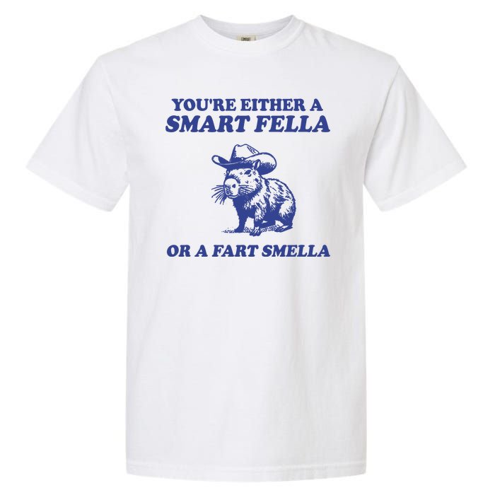 Youre Either A Smart Fella Or A Fart Smella Funny Garment-Dyed Heavyweight T-Shirt