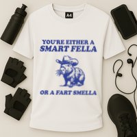 Youre Either A Smart Fella Or A Fart Smella Funny Performance Shirt