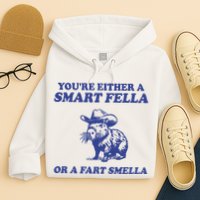 Youre Either A Smart Fella Or A Fart Smella Funny Hoodie